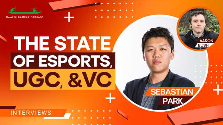 Sebastian Park: The State of Esports, UGC, and Venture Capital